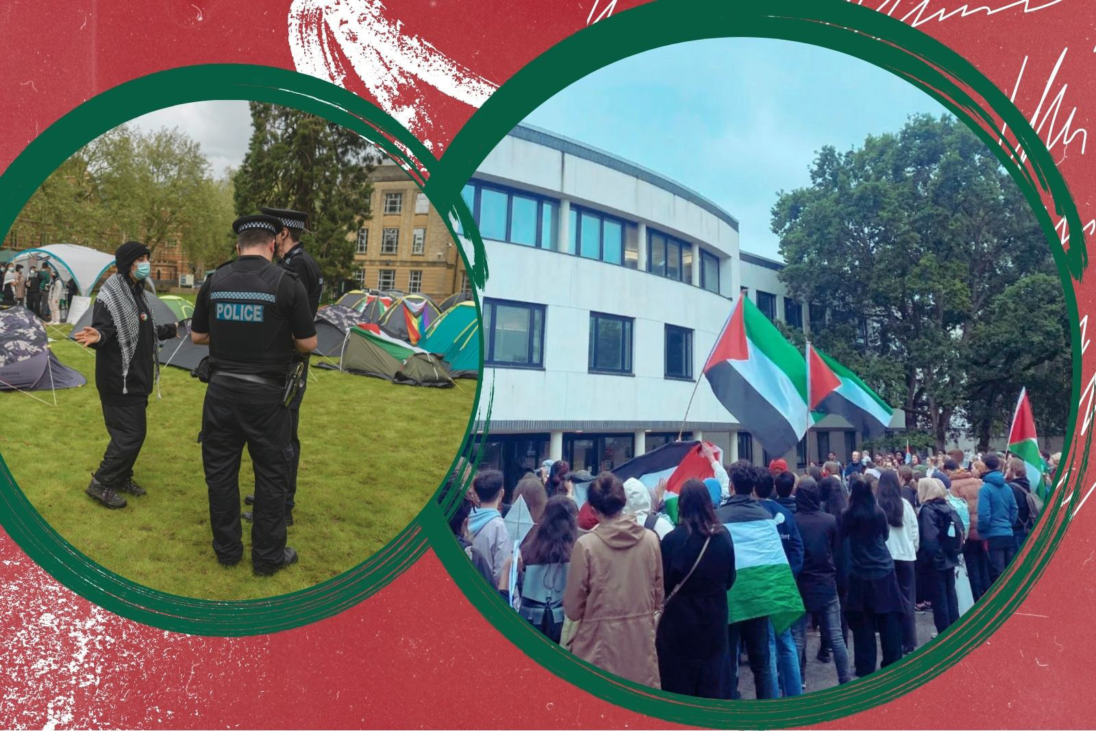 (L) Police officers speak to Pro-Palestine student activists in their encampment in front of the Oxford University Museum of Natural History on May 6, 2024 in Oxford, England.

(R) Pro-Palestine demonstration at University of East Anglia (UEA)
Artwork by Hyphen, photos by Laurel Chor/Getty Images and Chris Kershaw 