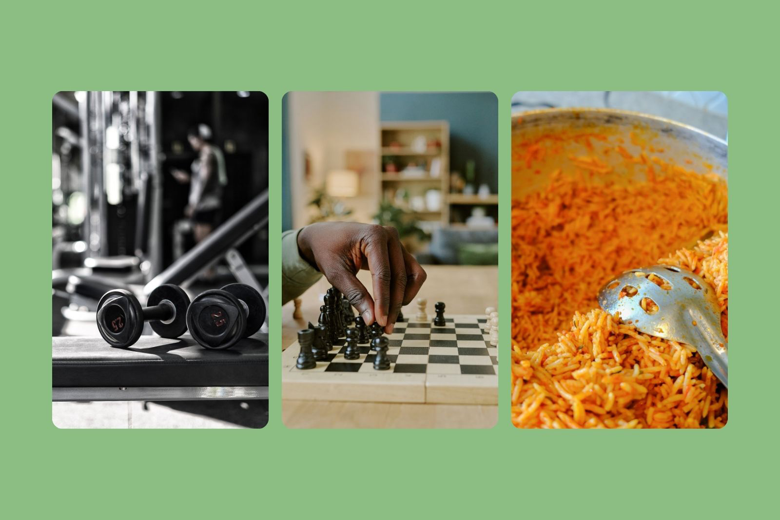 Gym, playing chess, Nigerian jollof rice