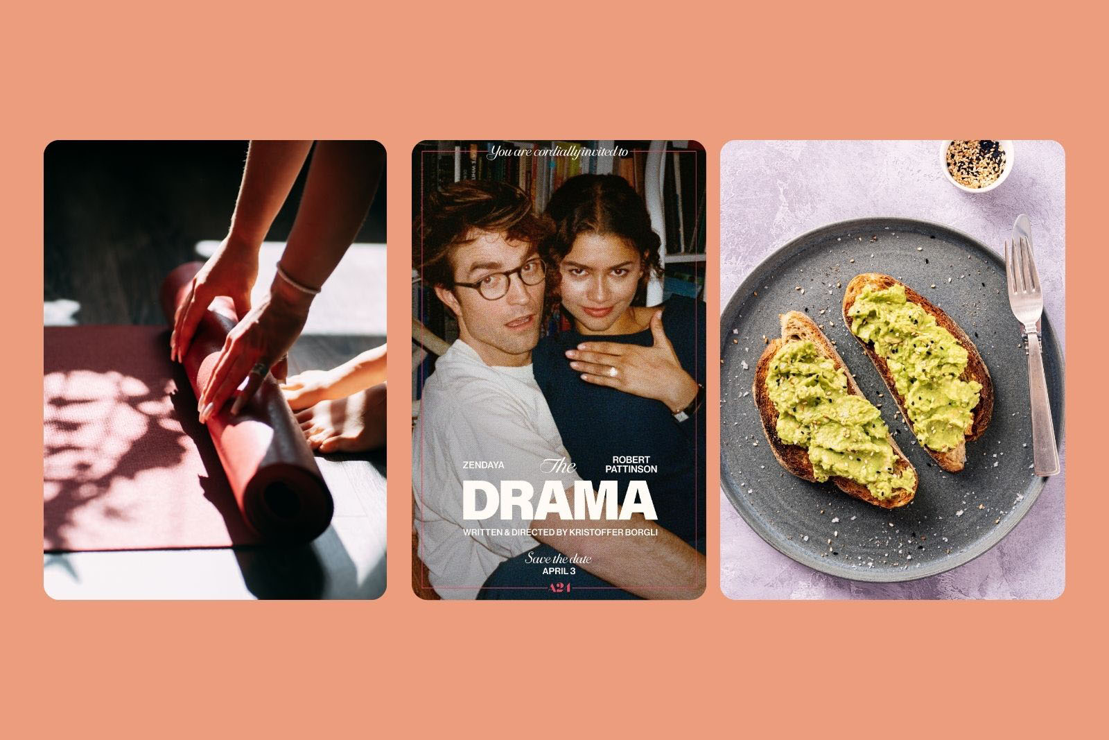 A composite image comprising three stock photographs of things actor Sasha Vadher likes, left to right: someone rolling out a pilates mat, publicity poster for film The Drama featuring co-stars Zendaya and Robert Pattinson, a plate of avocado toast