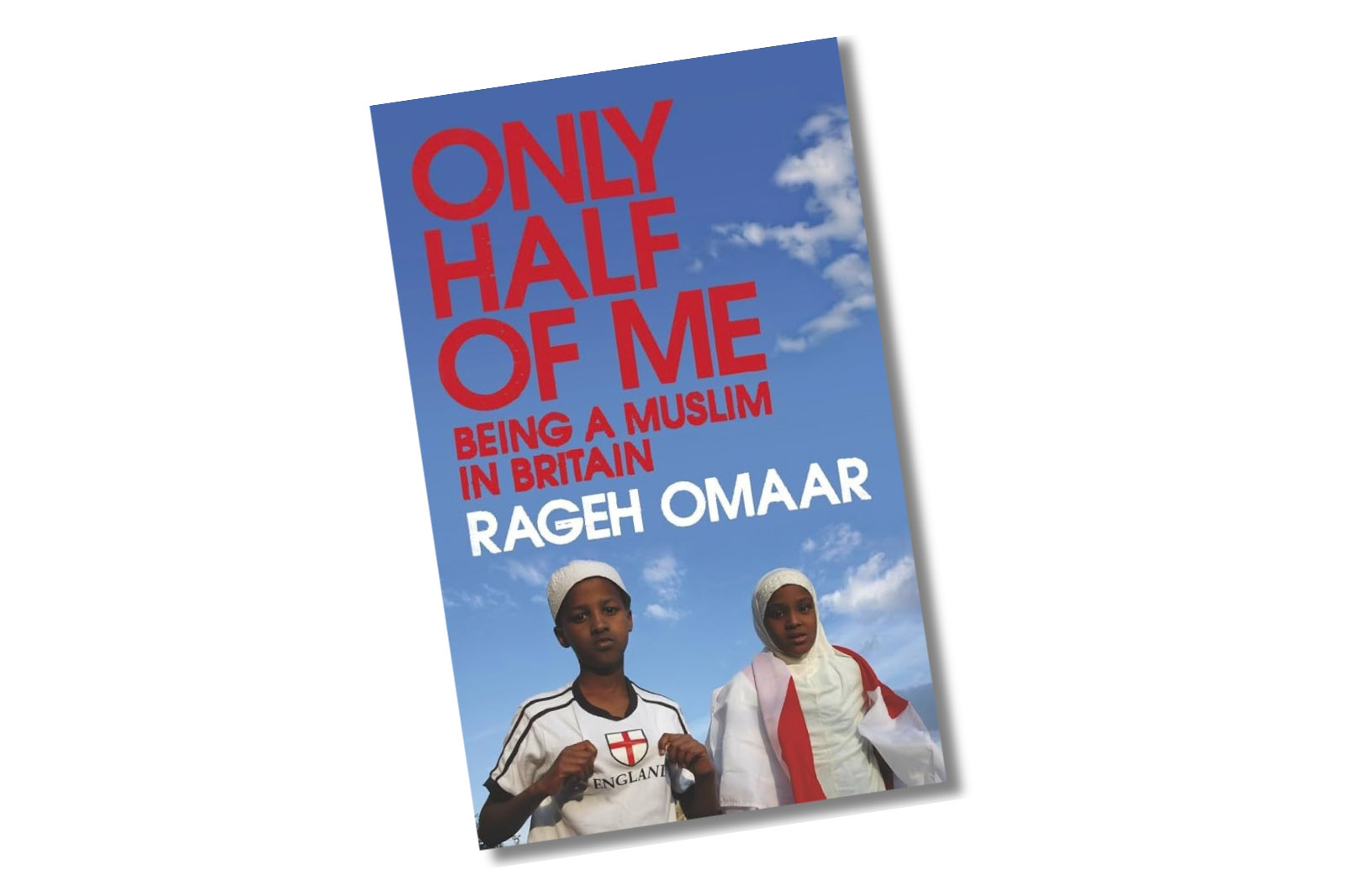 Only Half of Me: British and Muslim: The Conflict Within by Rageh Omaar